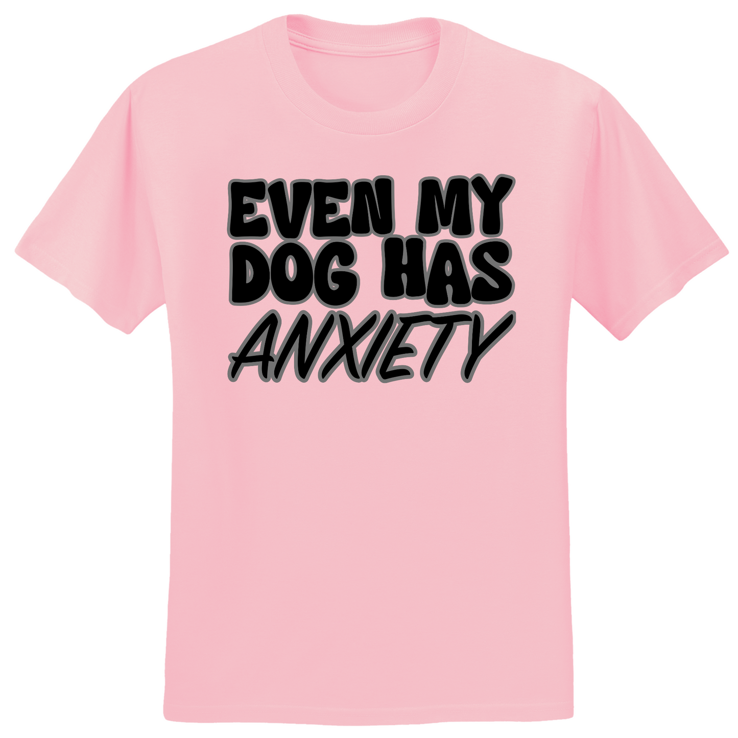Even My Dog Has Anxiety T-shirt