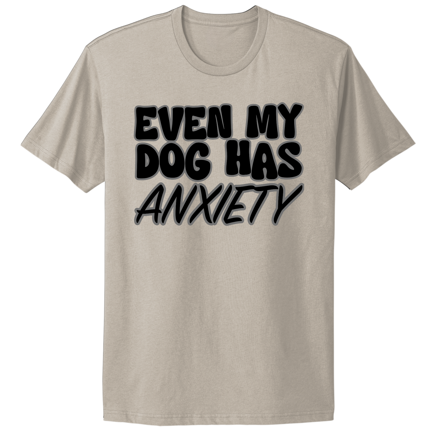 Even My Dog Has Anxiety T-shirt
