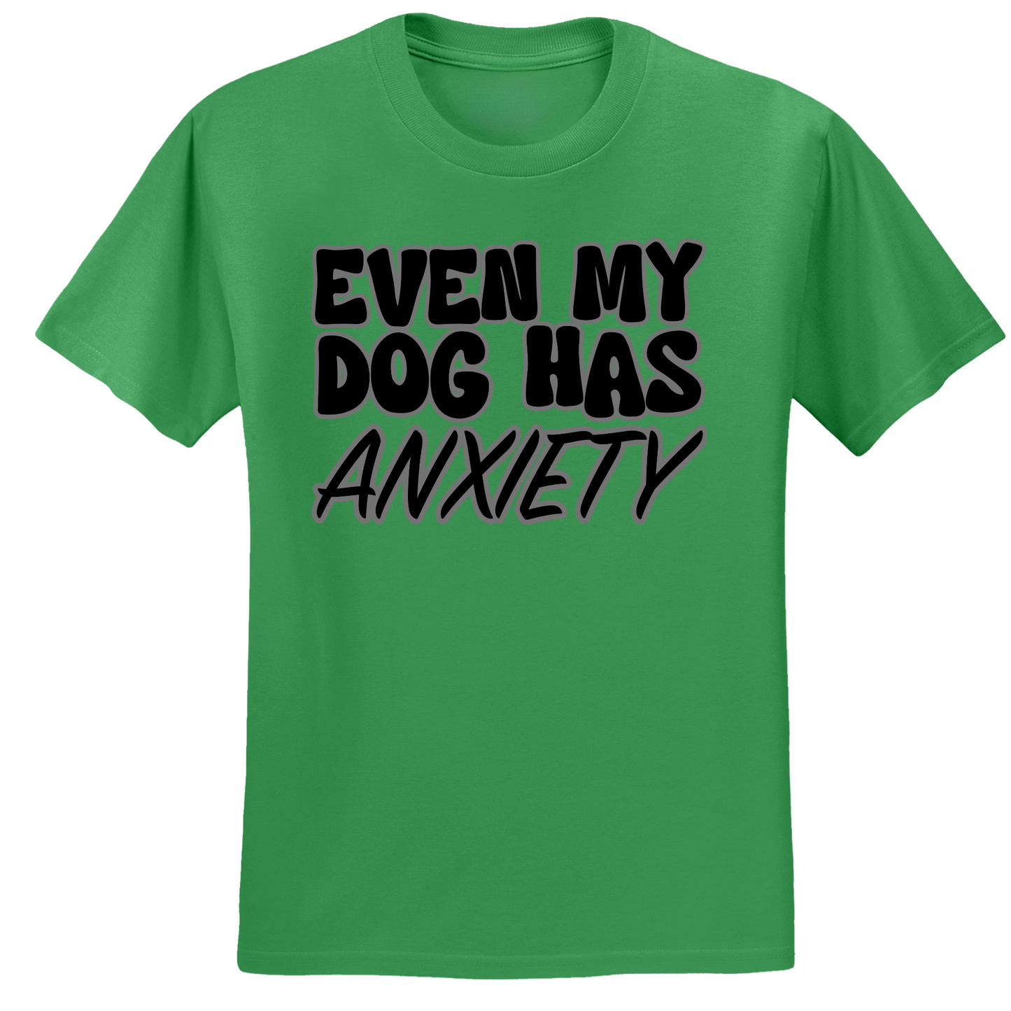 Even My Dog Has Anxiety T-shirt