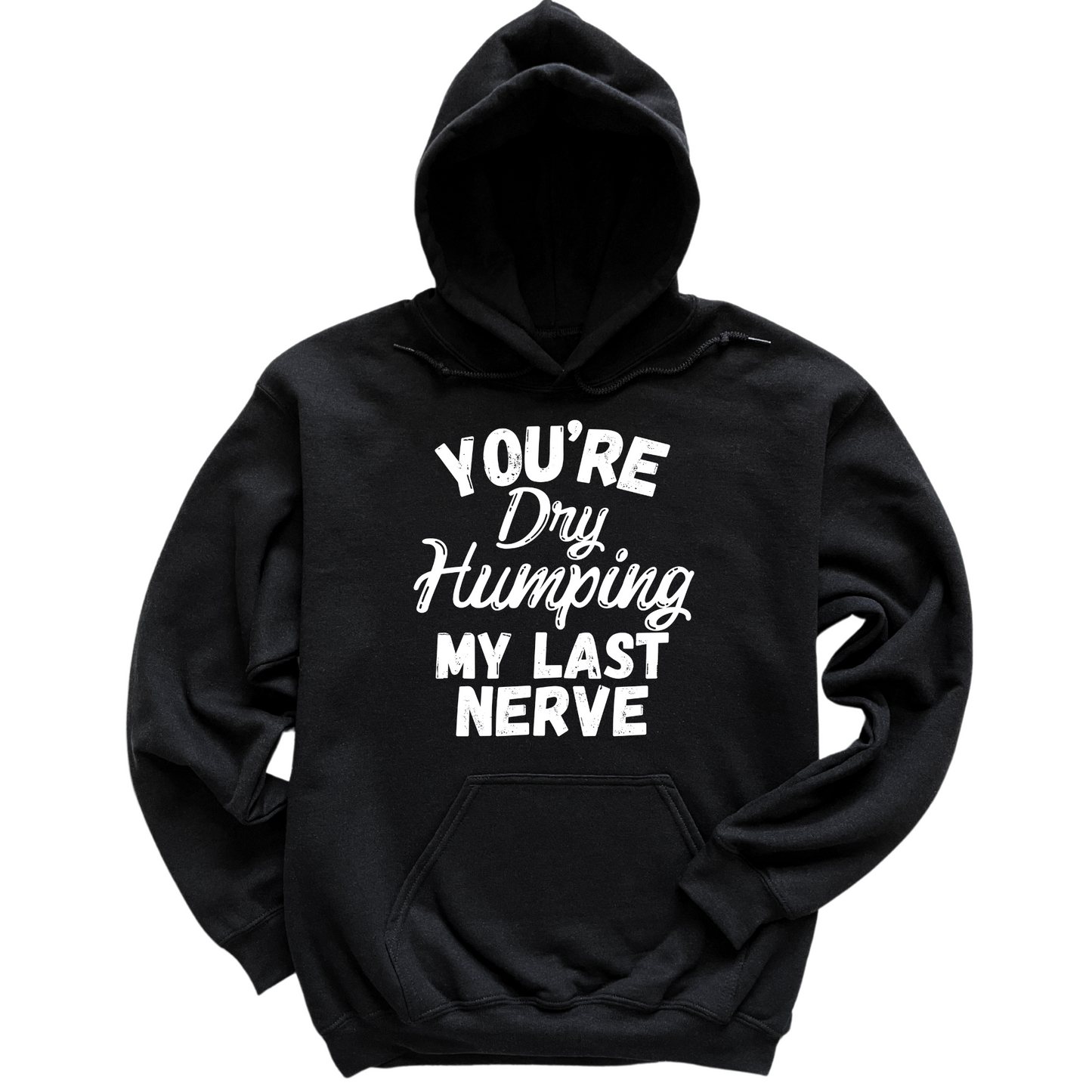 Dry Humping My Last Nerve Hoodie