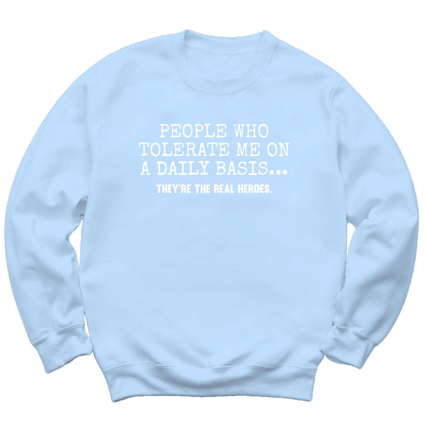 People Who Tolerate Me Are Heroes Crewneck Sweater