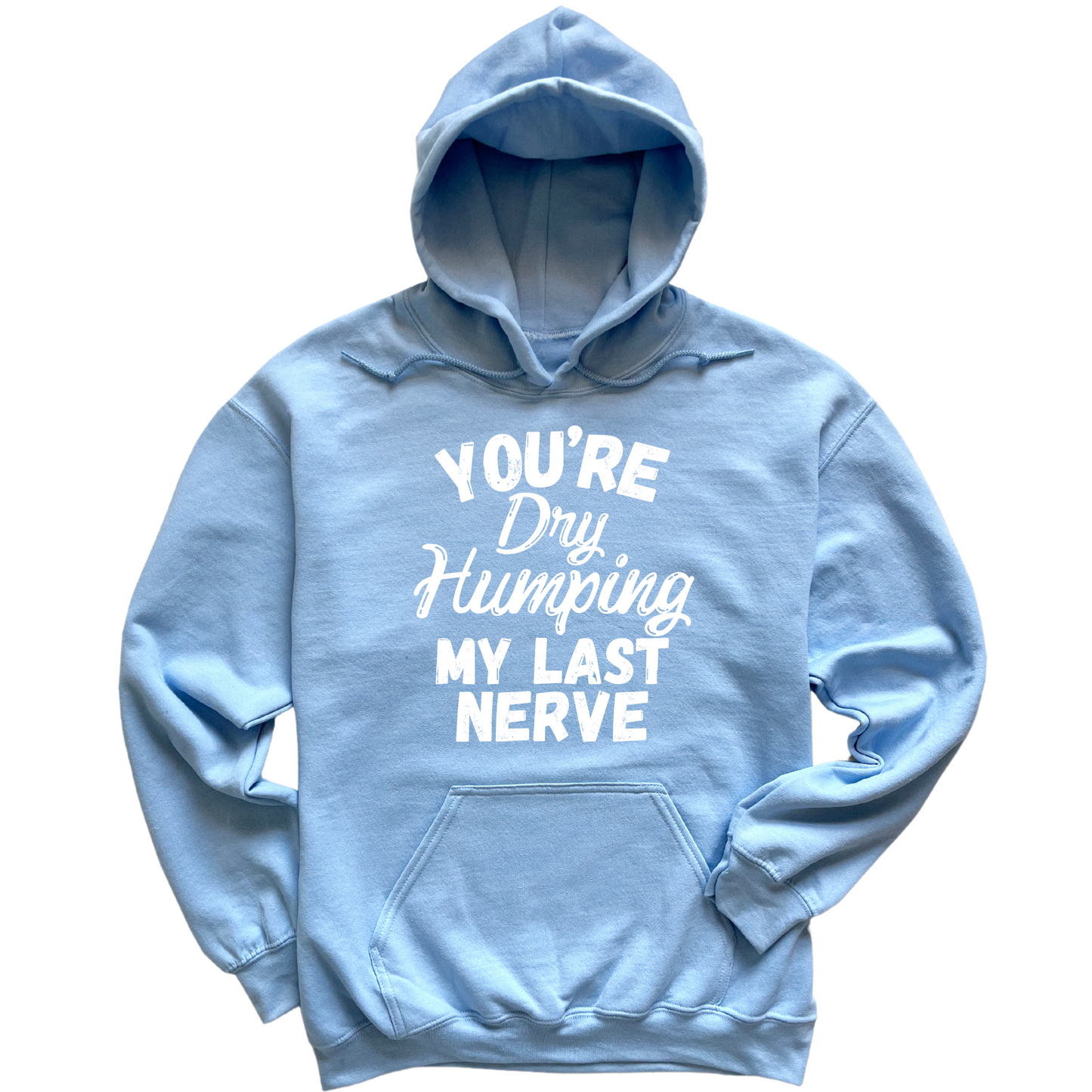 Dry Humping My Last Nerve Hoodie