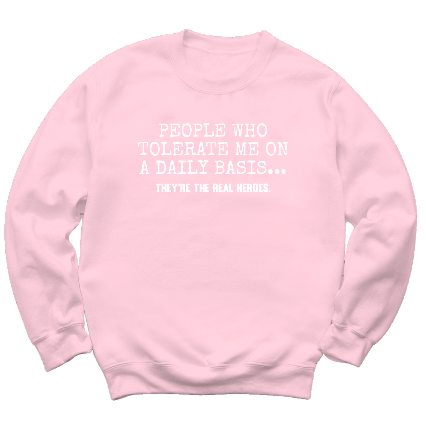 People Who Tolerate Me Are Heroes Crewneck Sweater