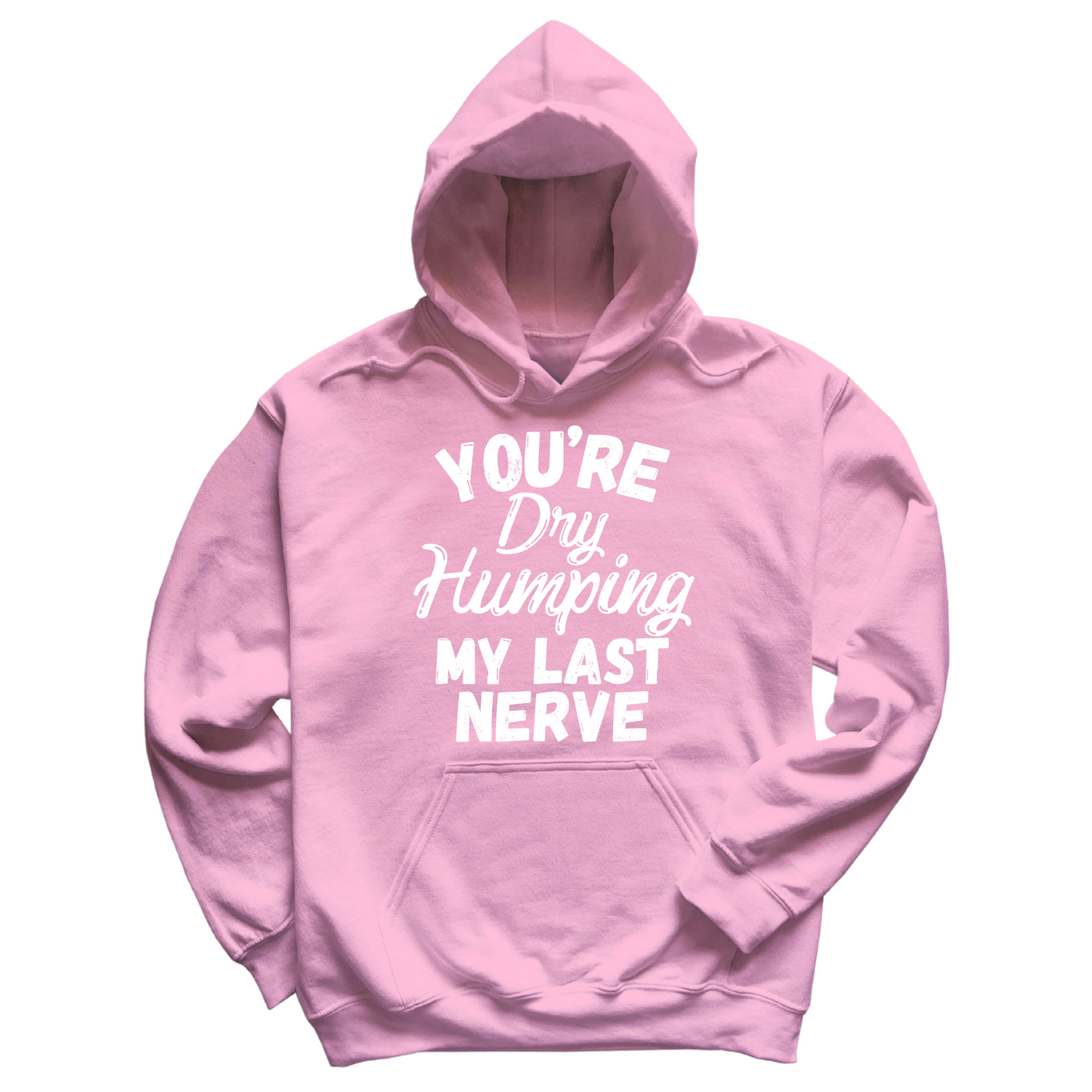 Dry Humping My Last Nerve Hoodie