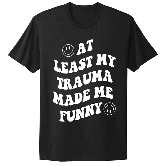 My Trauma Made Me Funny T-shirt