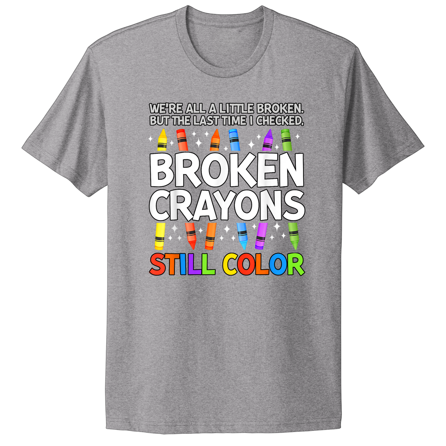Broken Crayons Still Color T-shirt