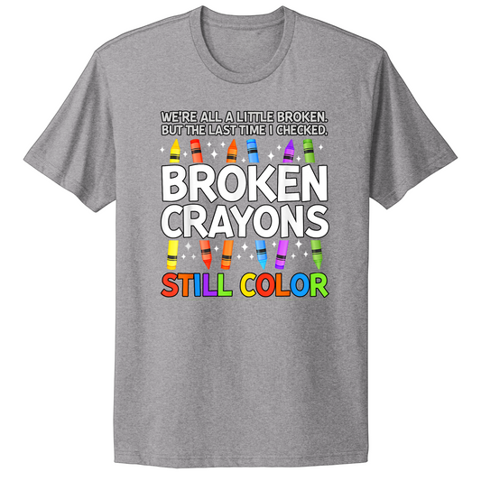 Broken Crayons Still Color T-shirt