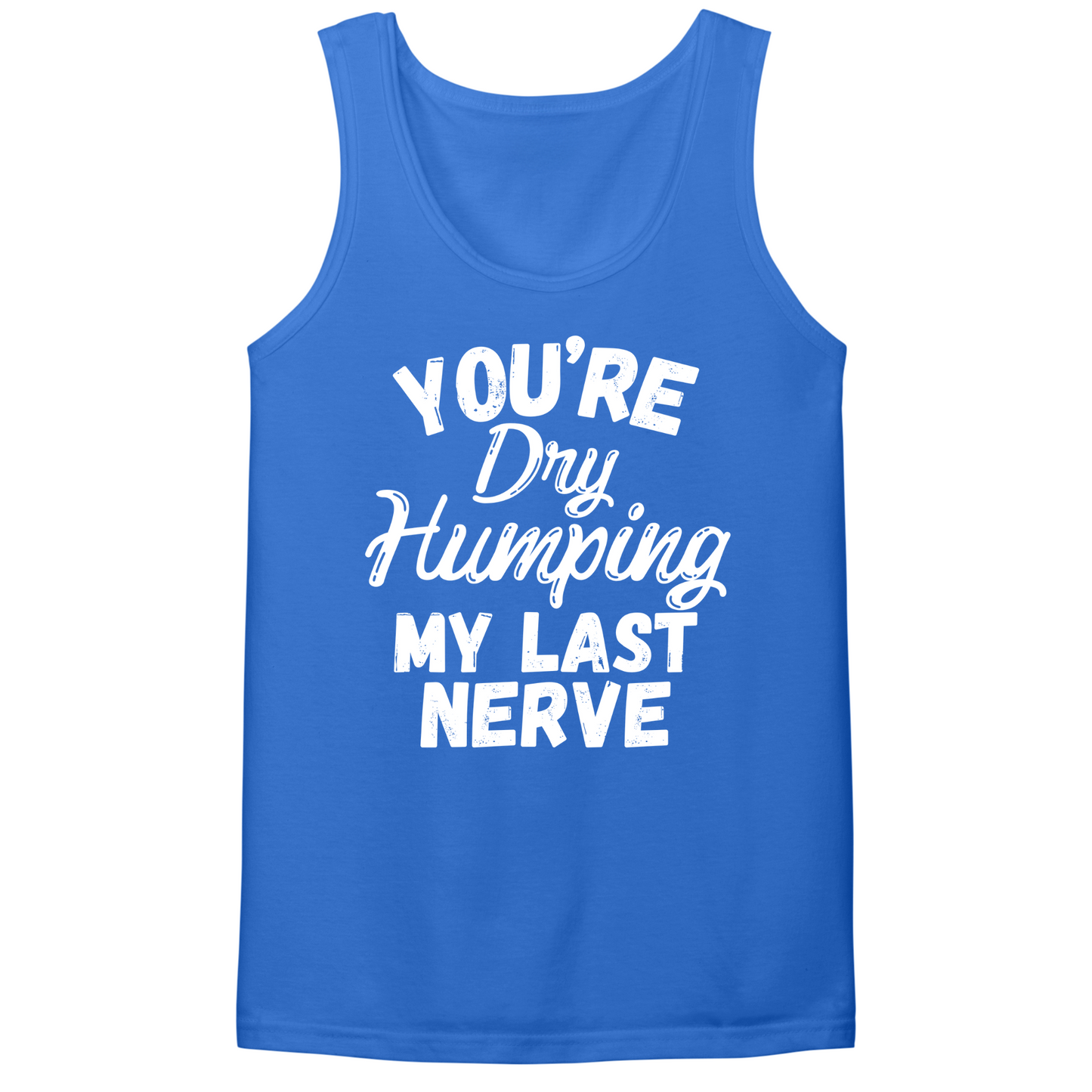 Dry Humping My Last Nerve Mens Tank Top