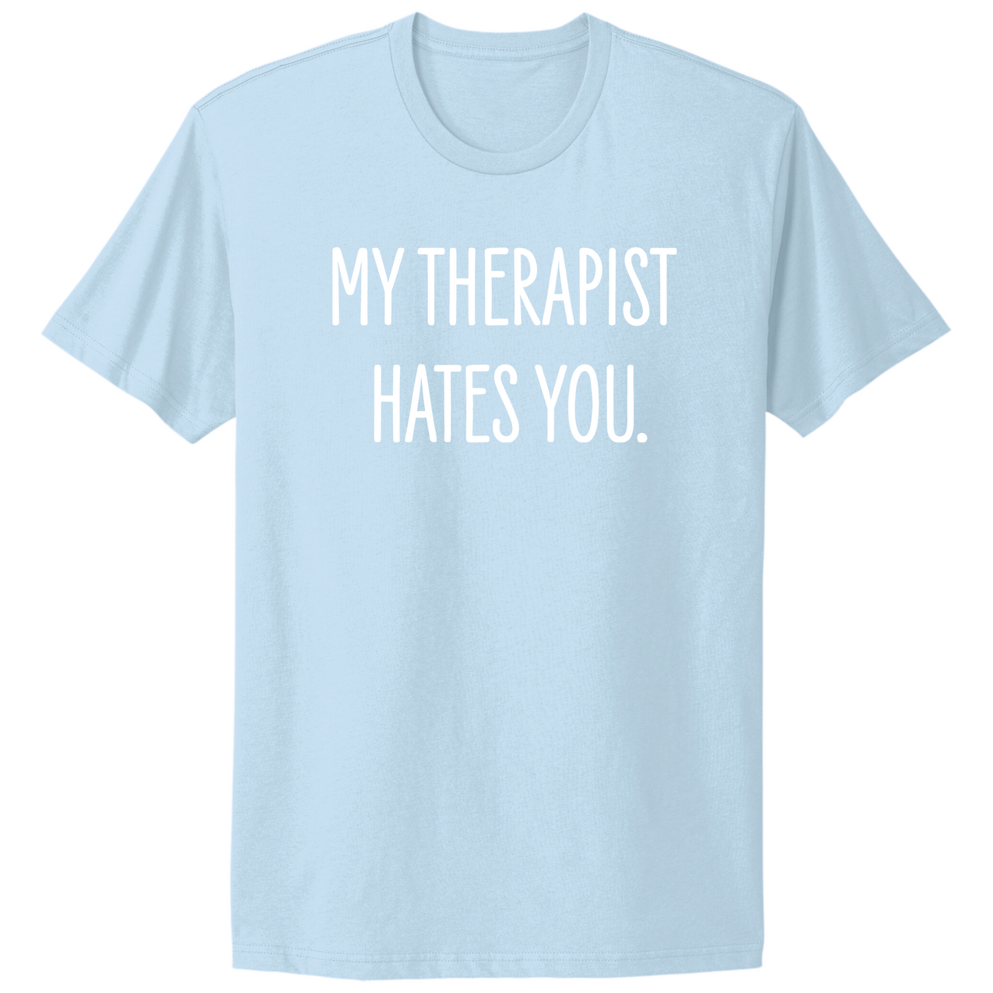 My Therapist Hates You T-shirt