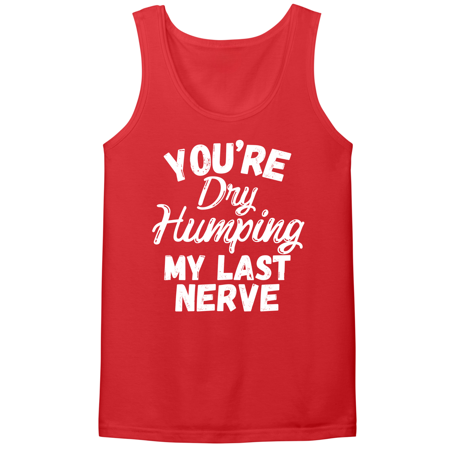 Dry Humping My Last Nerve Mens Tank Top