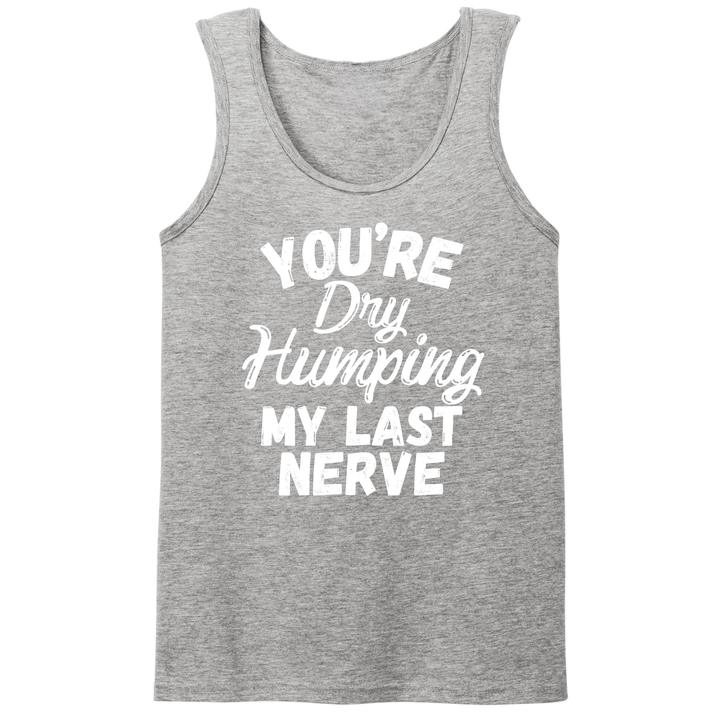 Dry Humping My Last Nerve Mens Tank Top