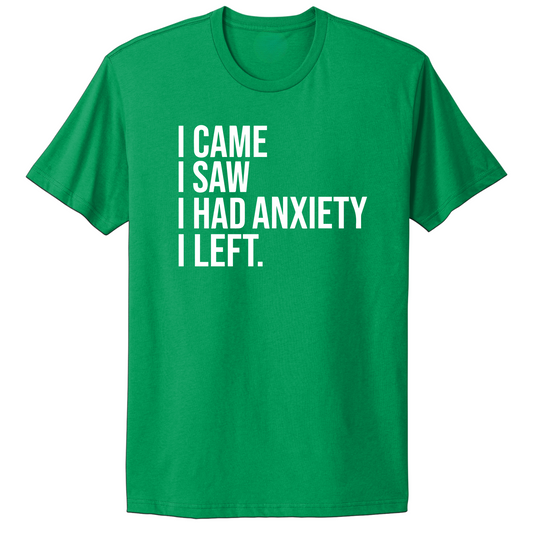 I Had Anxiety I Left T-shirt