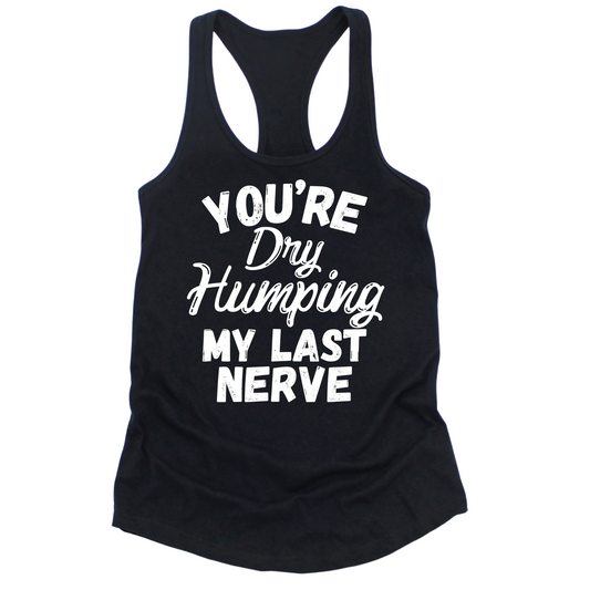 Dry Humping My Last Nerve Womens Tank Top