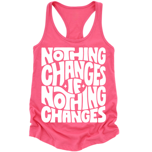 Nothing Changes If Nothing Changes Womens Tank Top