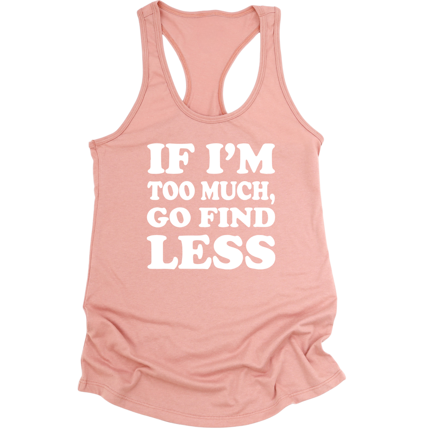 If I'm Too Much Go Find Less Womens Tank Top