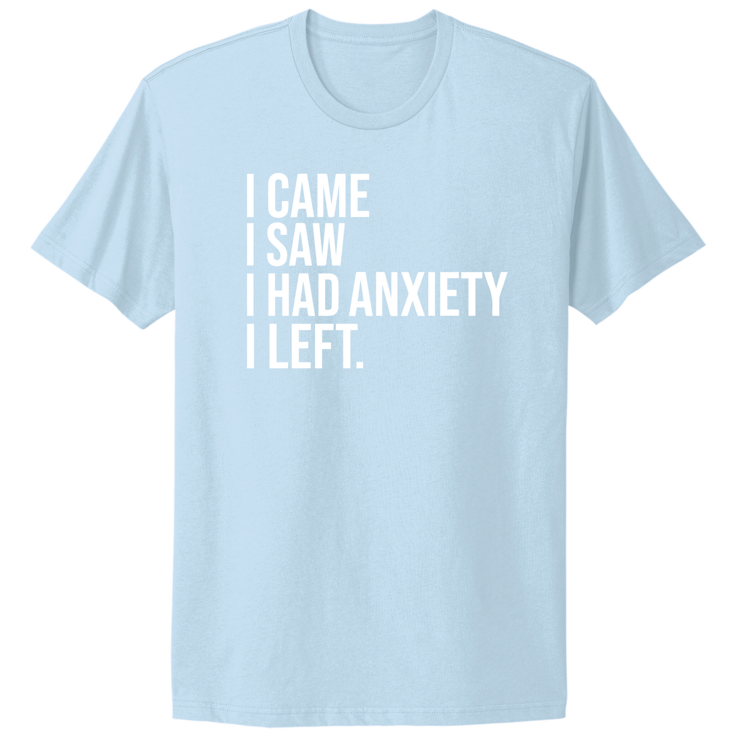 I Had Anxiety I Left T-shirt