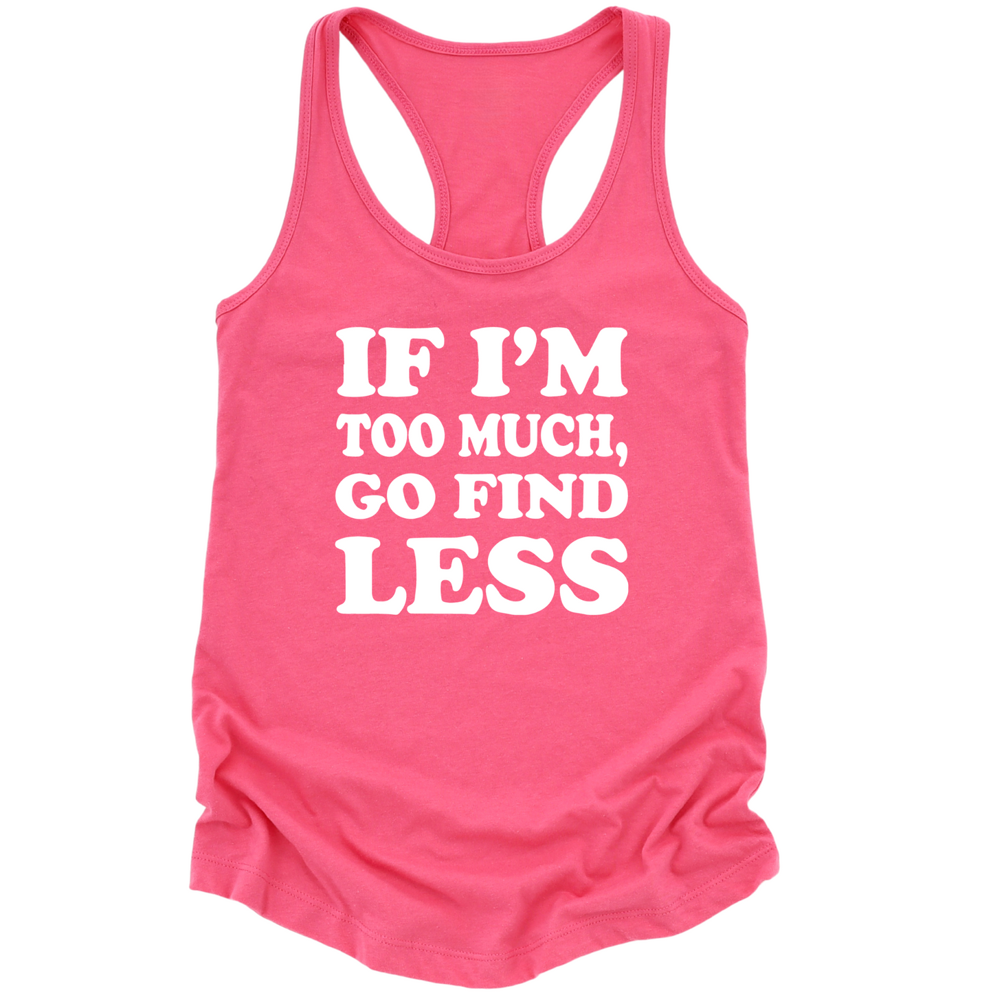 If I'm Too Much Go Find Less Womens Tank Top