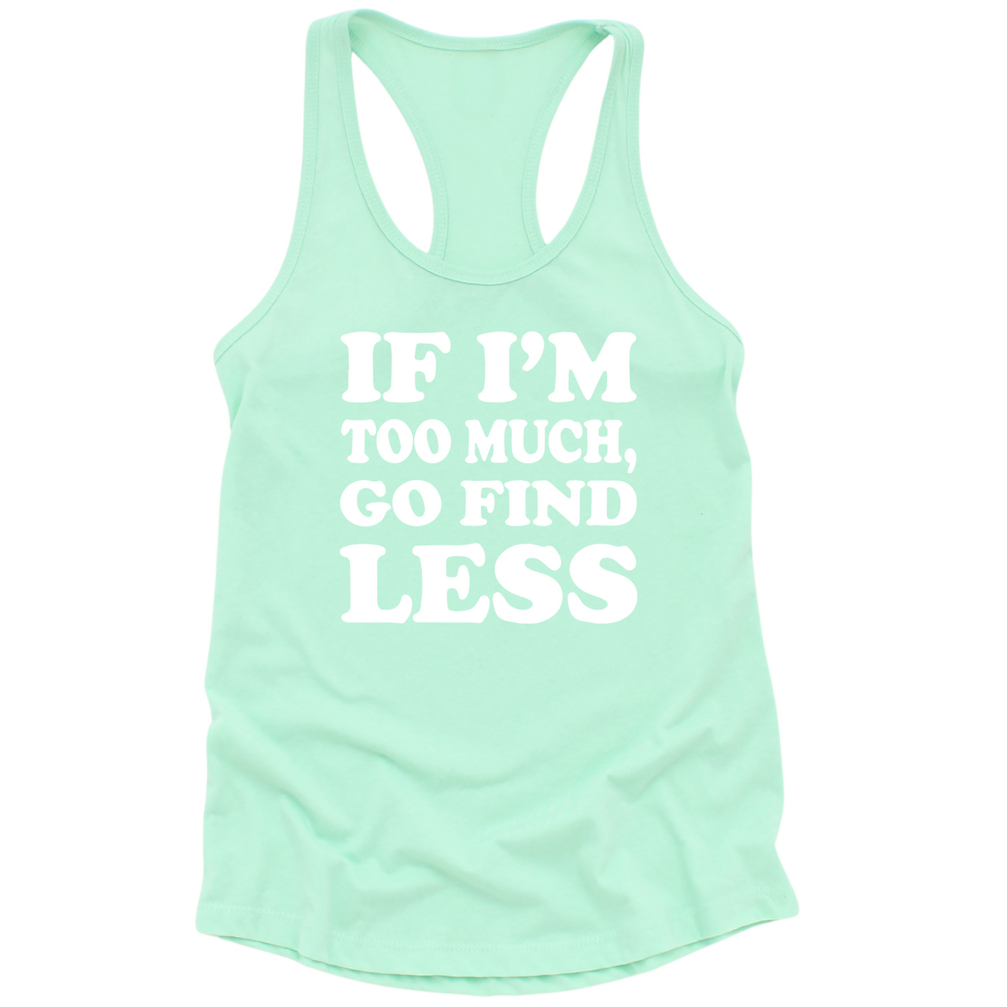 If I'm Too Much Go Find Less Womens Tank Top