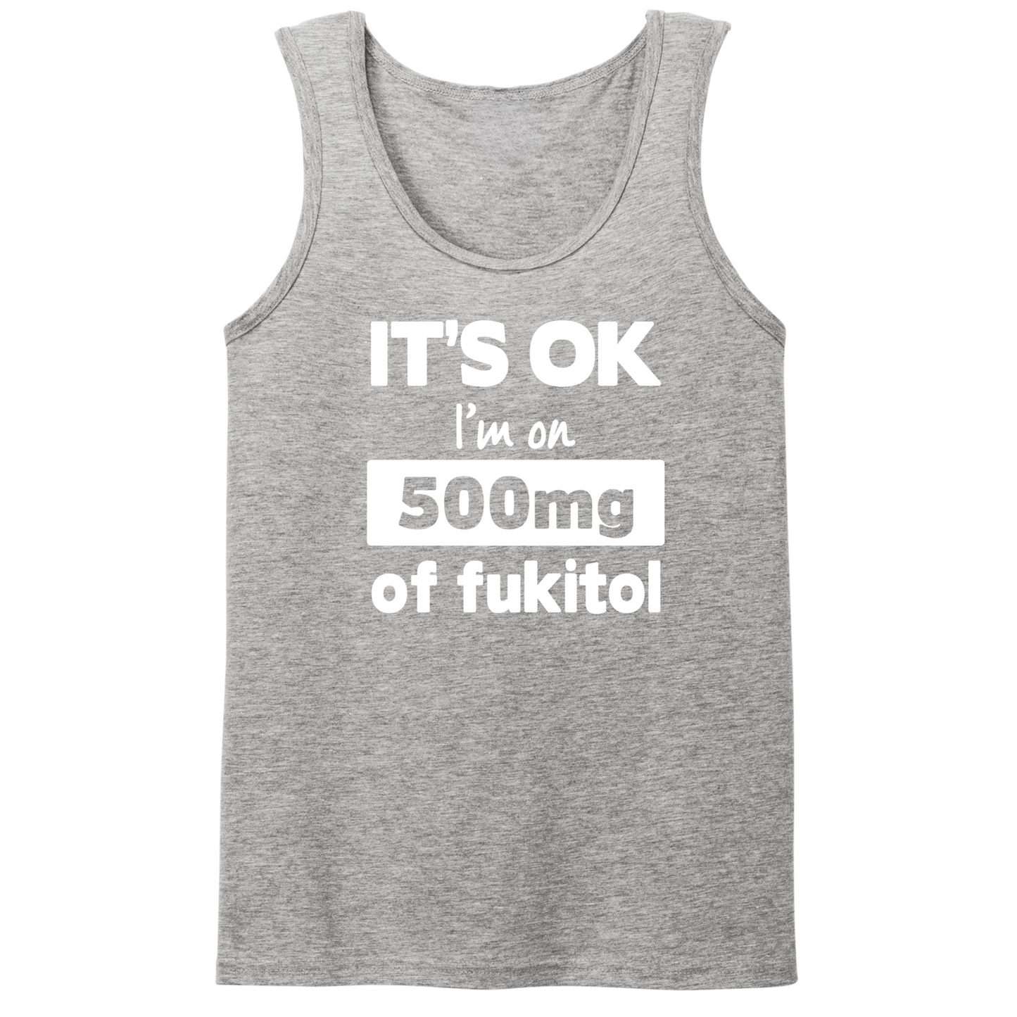 I'm On 500mg Of Fukitol Mens Tank Top