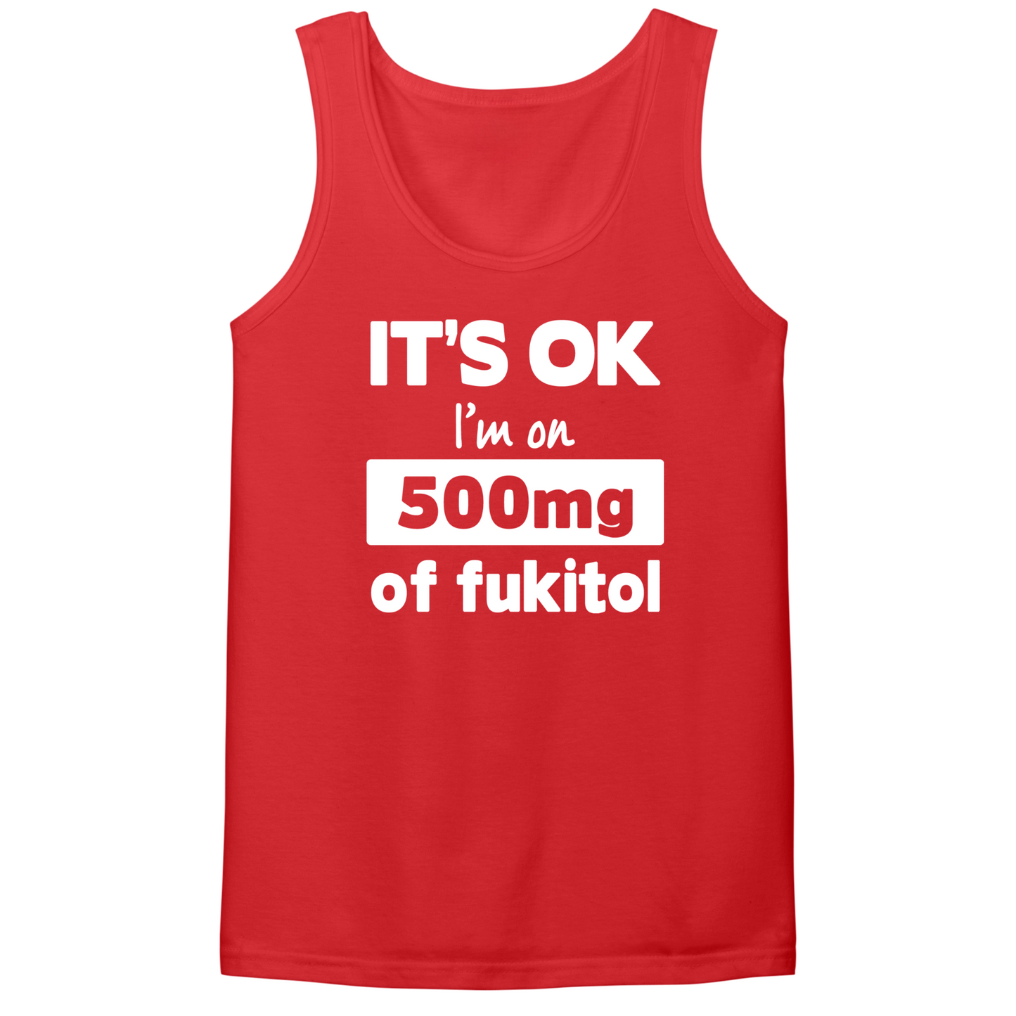 I'm On 500mg Of Fukitol Mens Tank Top