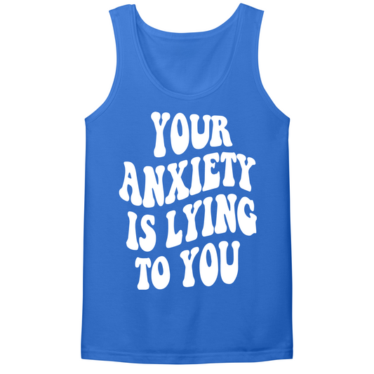 Your Anxiety Is Lying To You Groovy Mens Tank Top