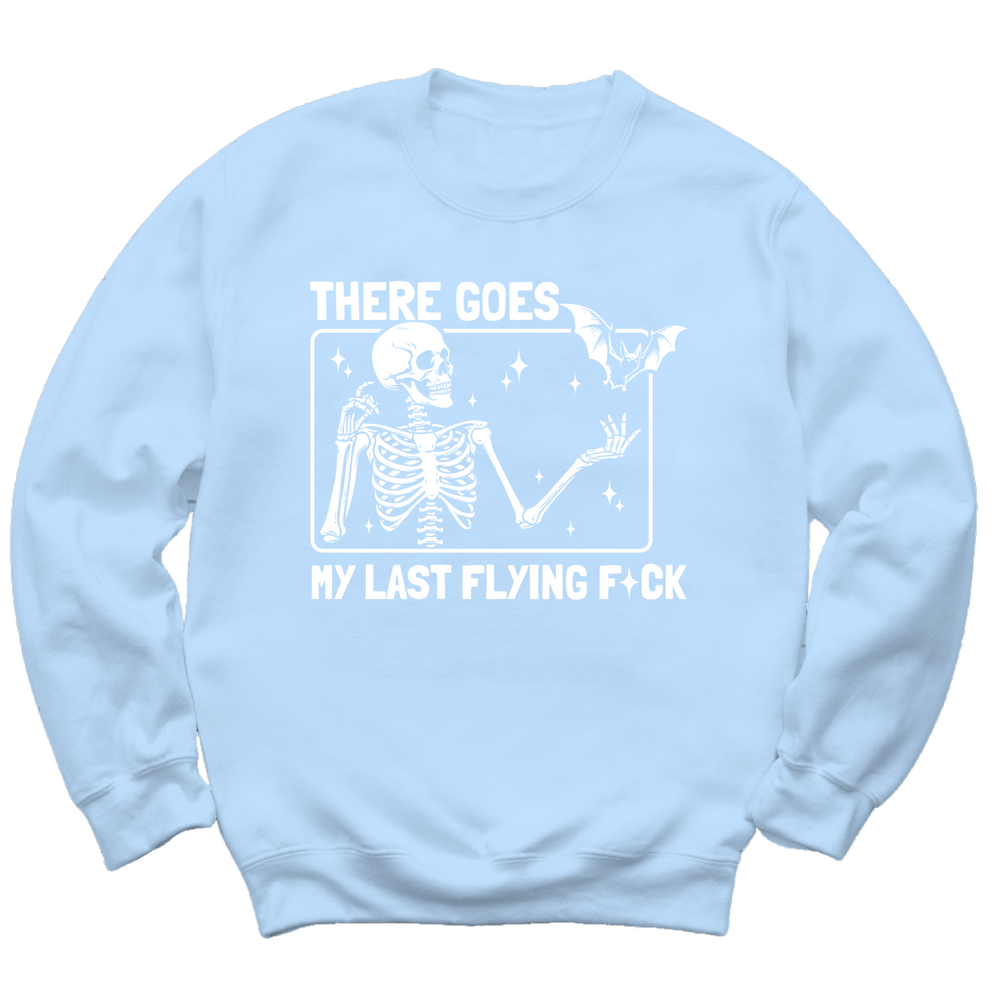 There Goes My Last Flying Fuck Crewneck Sweater