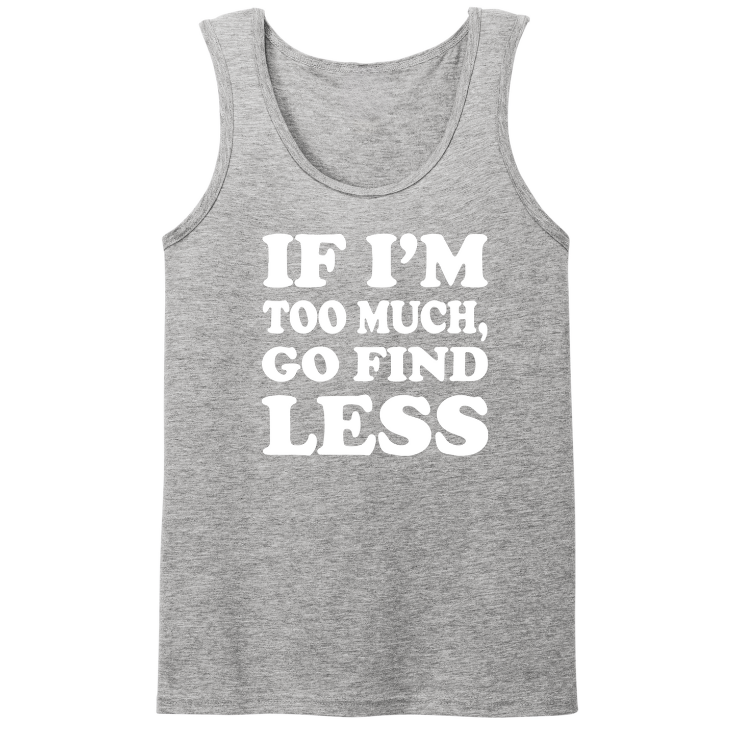 If I'm Too Much Go Find Less Mens Tank Top