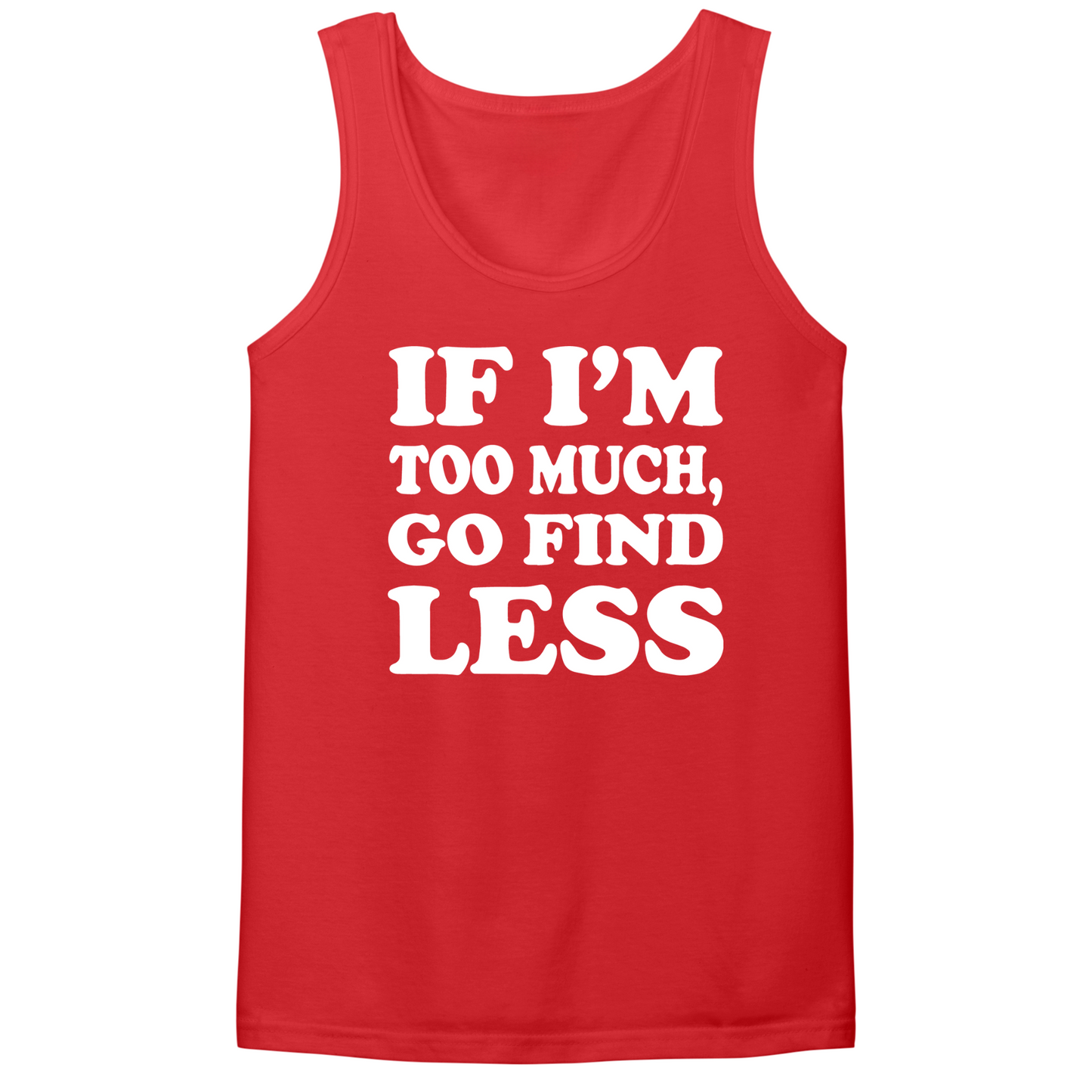 If I'm Too Much Go Find Less Mens Tank Top