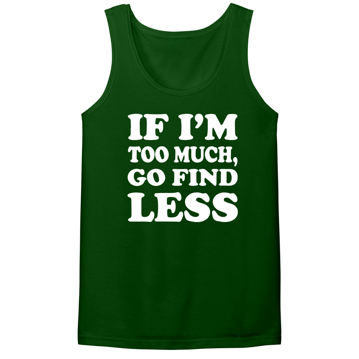 If I'm Too Much Go Find Less Mens Tank Top