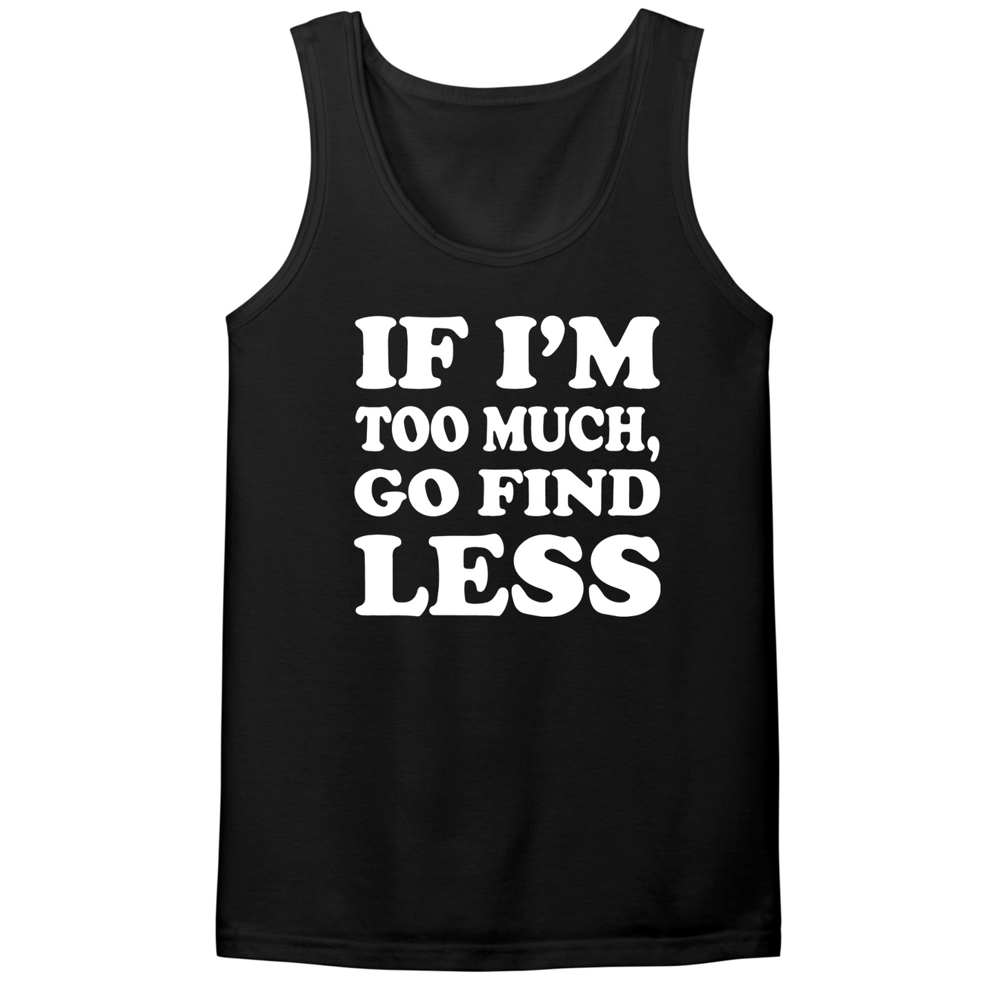 If I'm Too Much Go Find Less Mens Tank Top