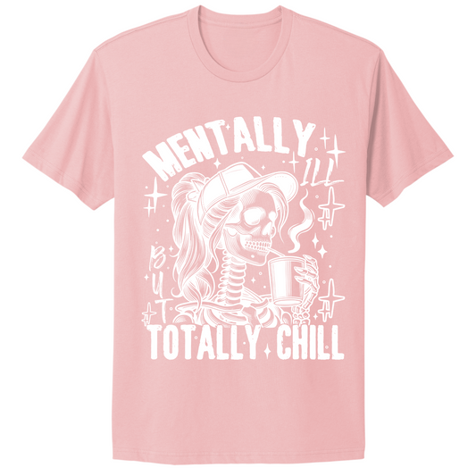 Mentally Ill Totally Chill T-shirt