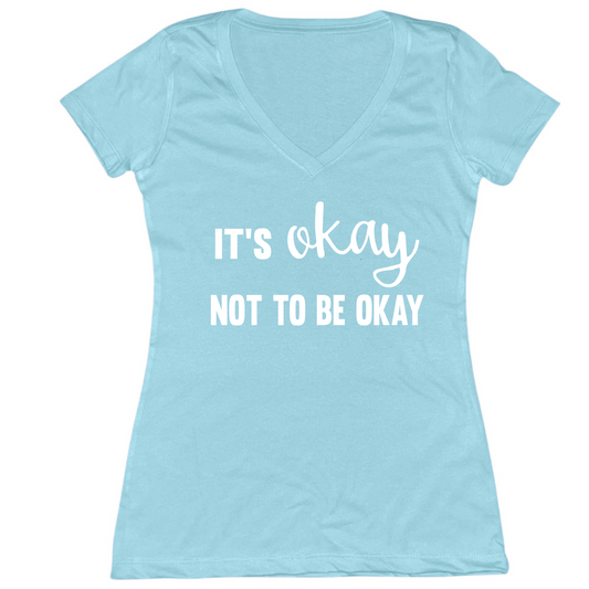 It's Okay Not To Be Okay Womens V-Neck Tee
