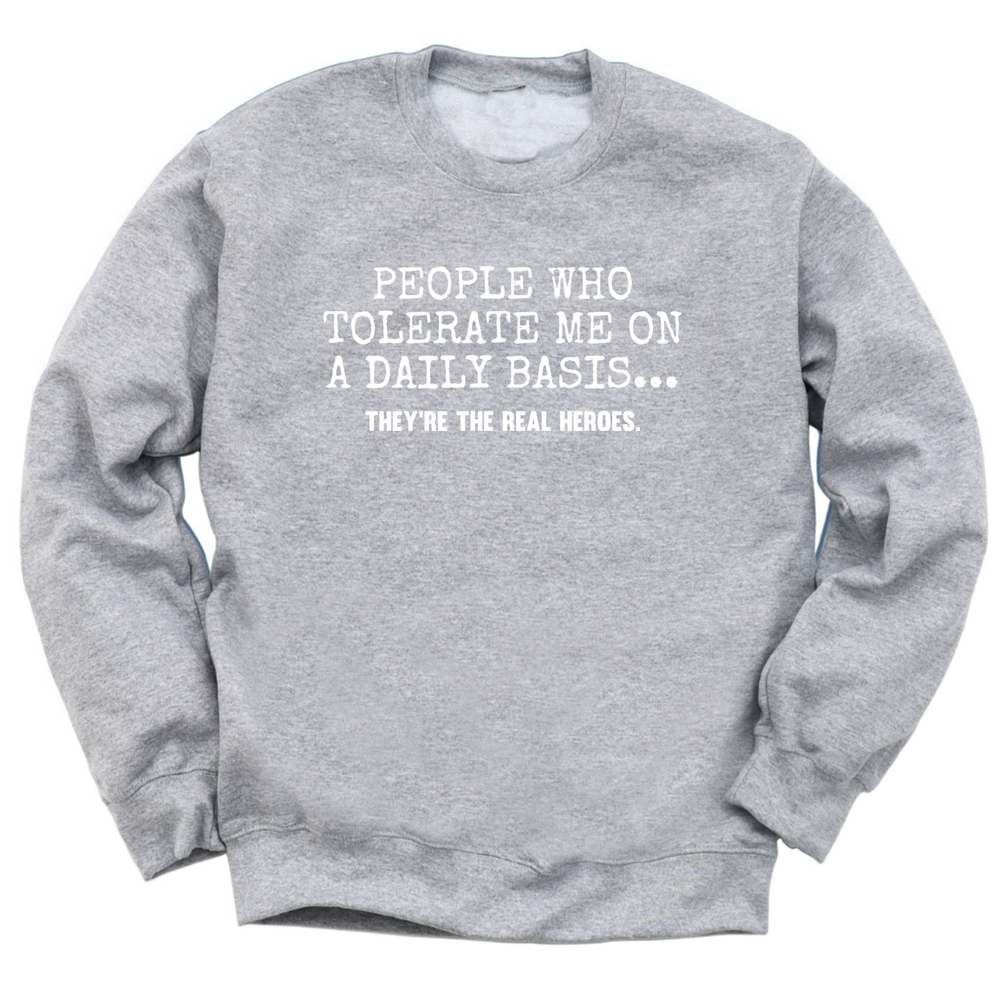 People Who Tolerate Me Are Heroes Crewneck Sweater