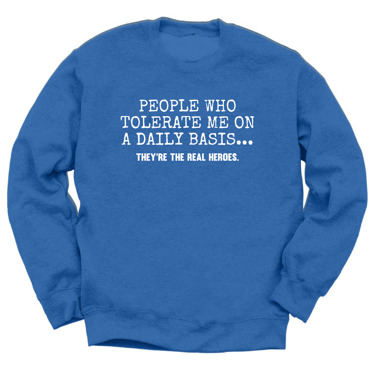 People Who Tolerate Me Are Heroes Crewneck Sweater