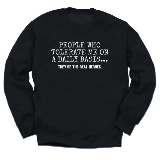 People Who Tolerate Me Are Heroes Crewneck Sweater