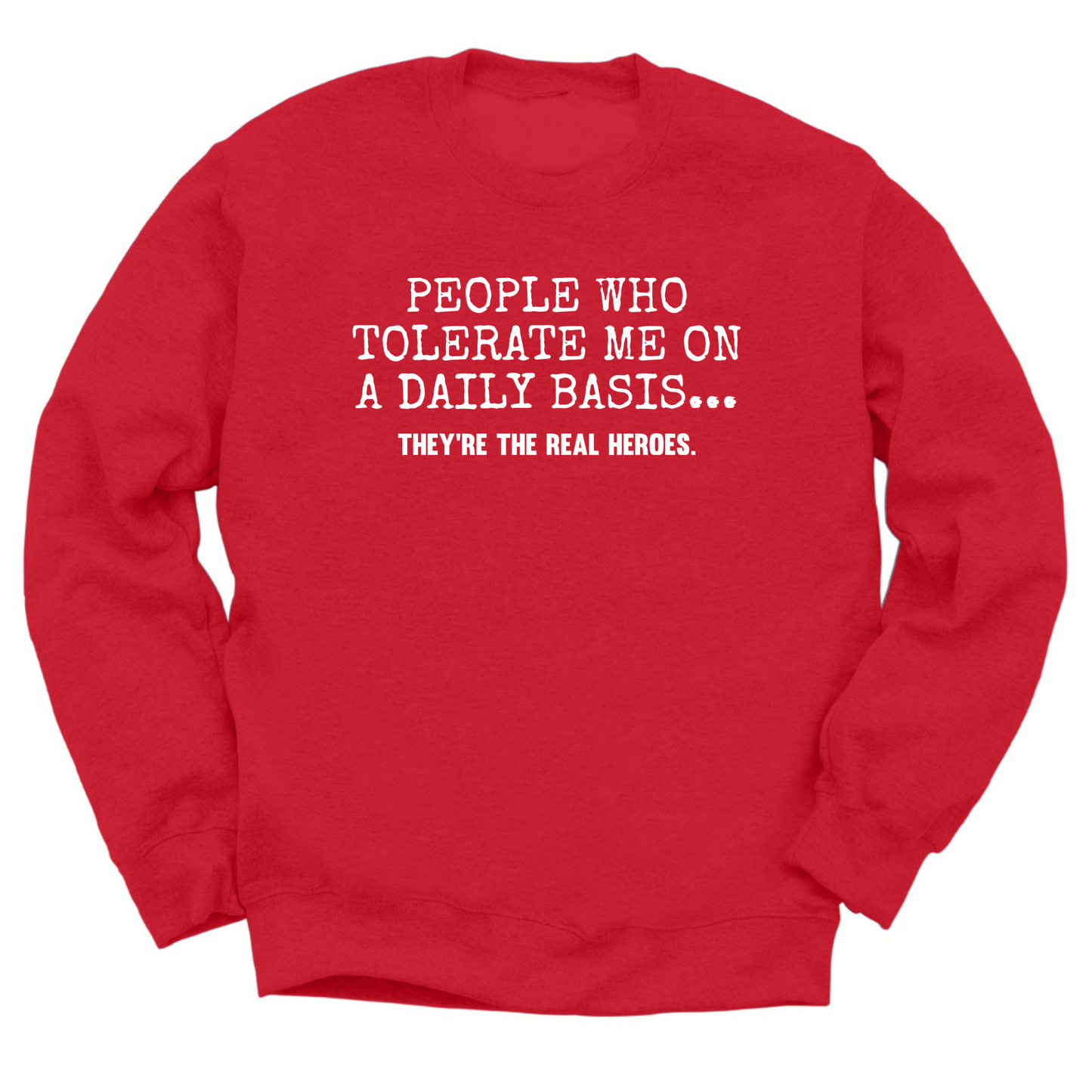 People Who Tolerate Me Are Heroes Crewneck Sweater