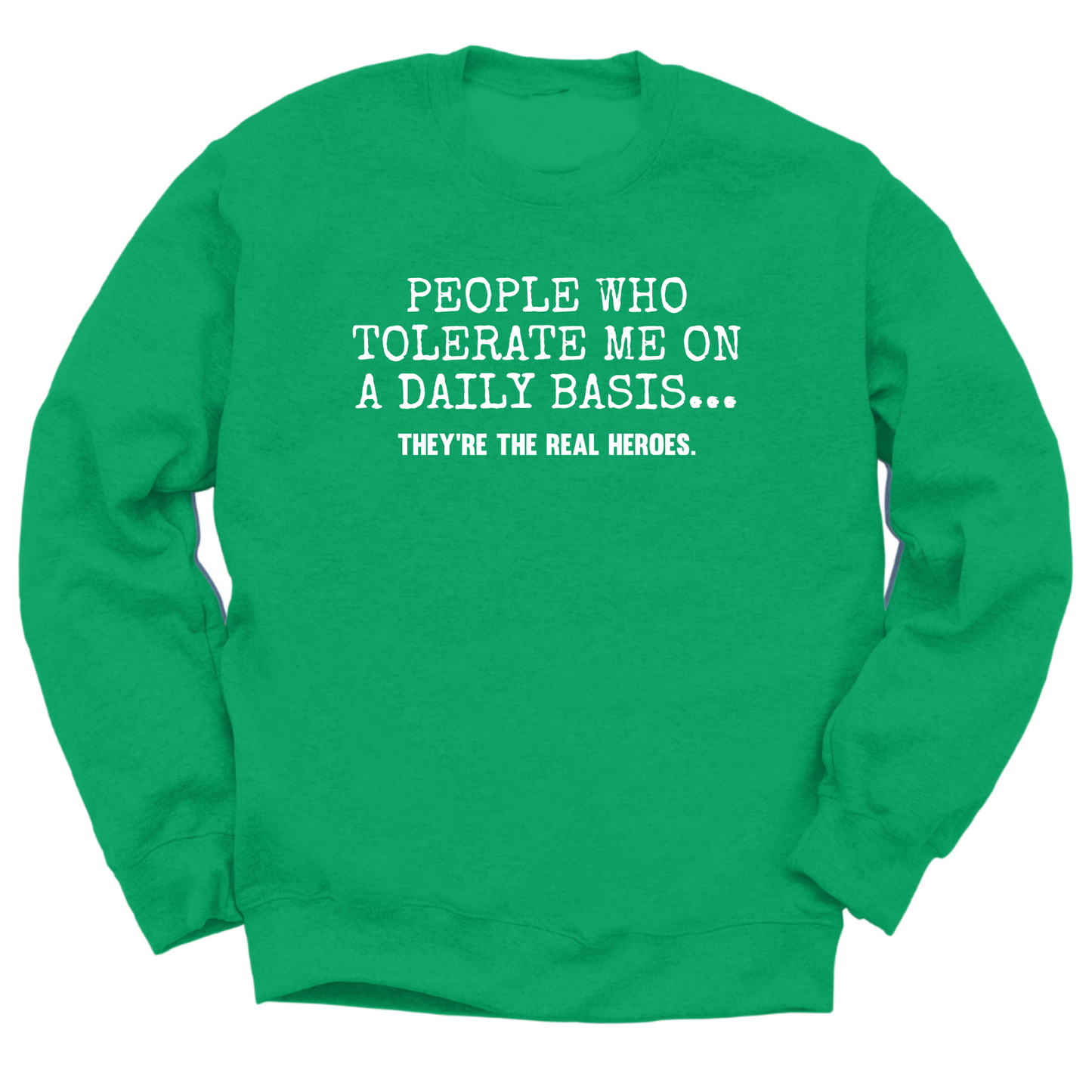 People Who Tolerate Me Are Heroes Crewneck Sweater