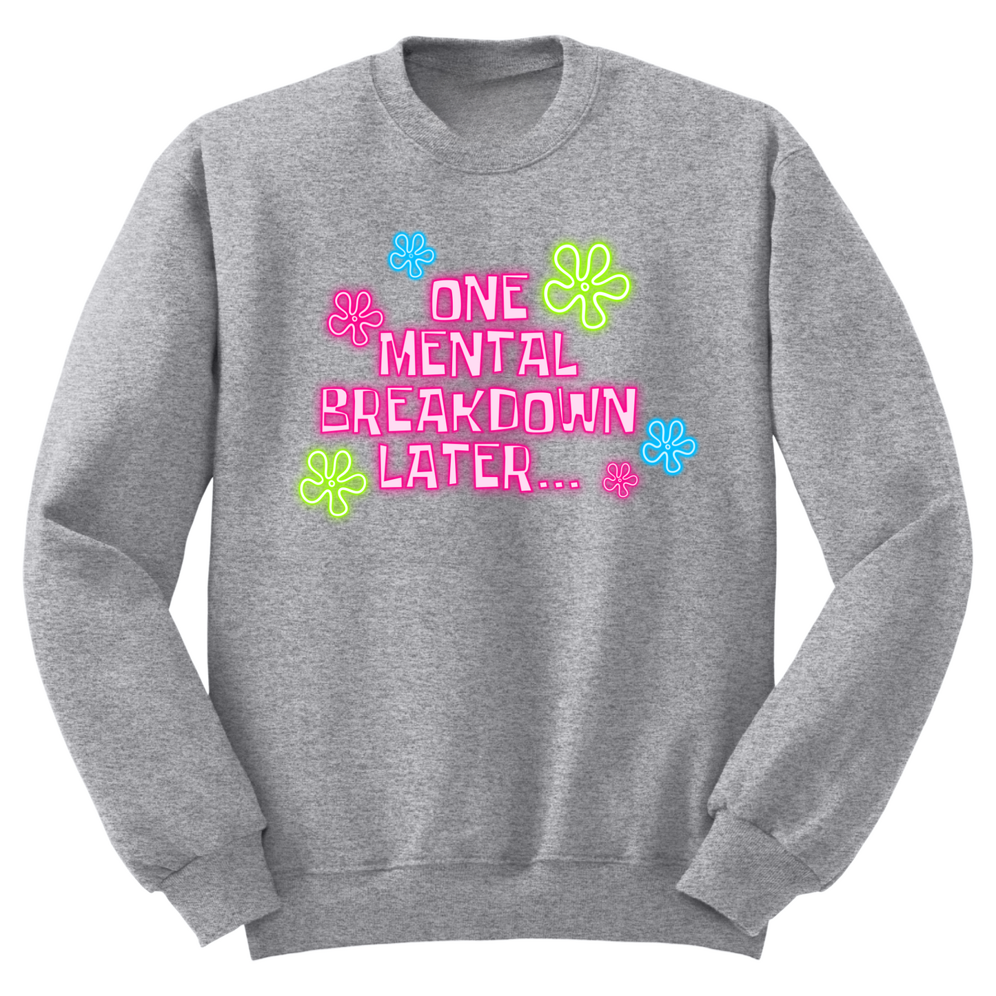 One Mental Health Breakdown Later Crewneck Sweater