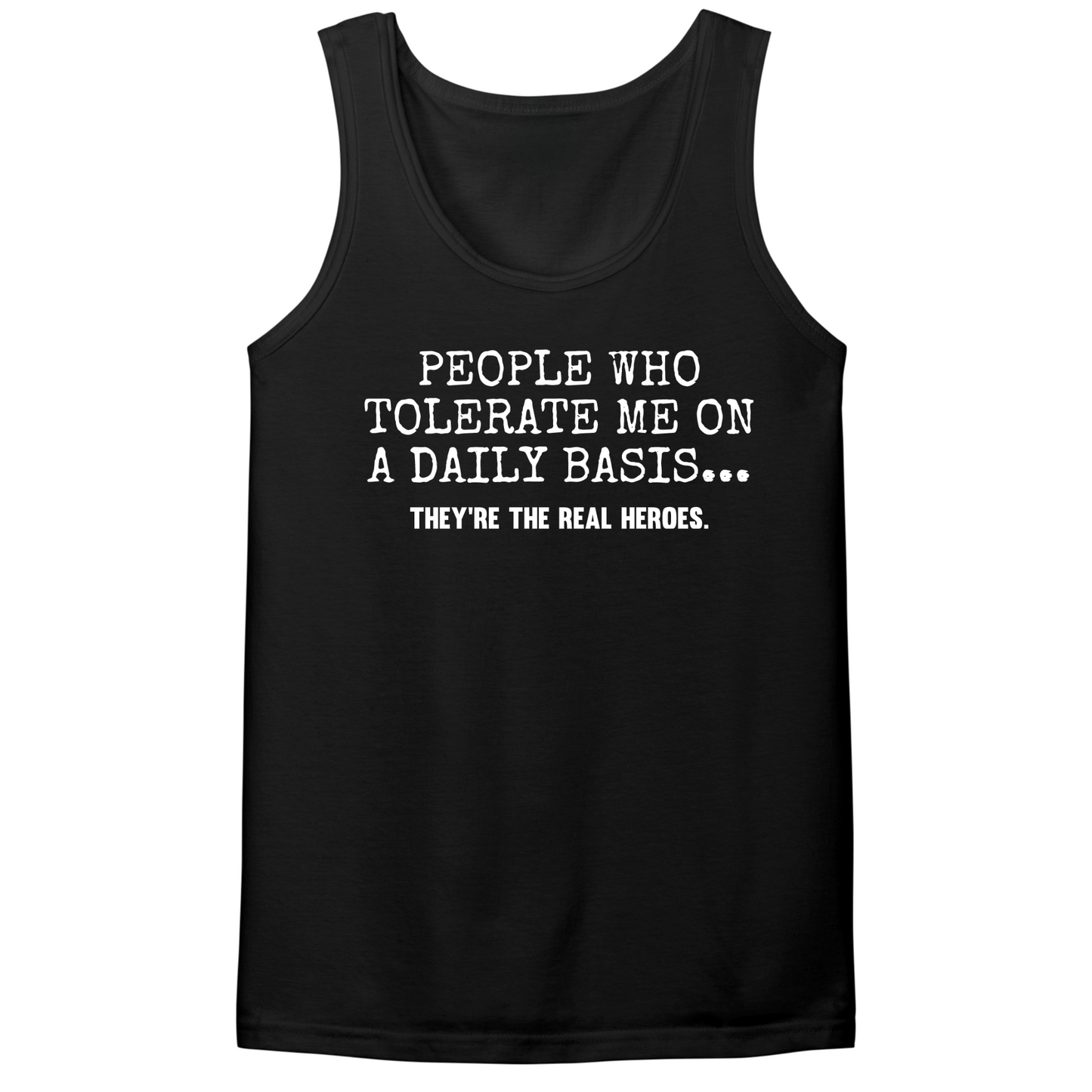 People Who Tolerate Me Are Heroes Mens Tank Top