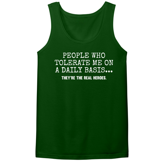 People Who Tolerate Me Are Heroes Mens Tank Top