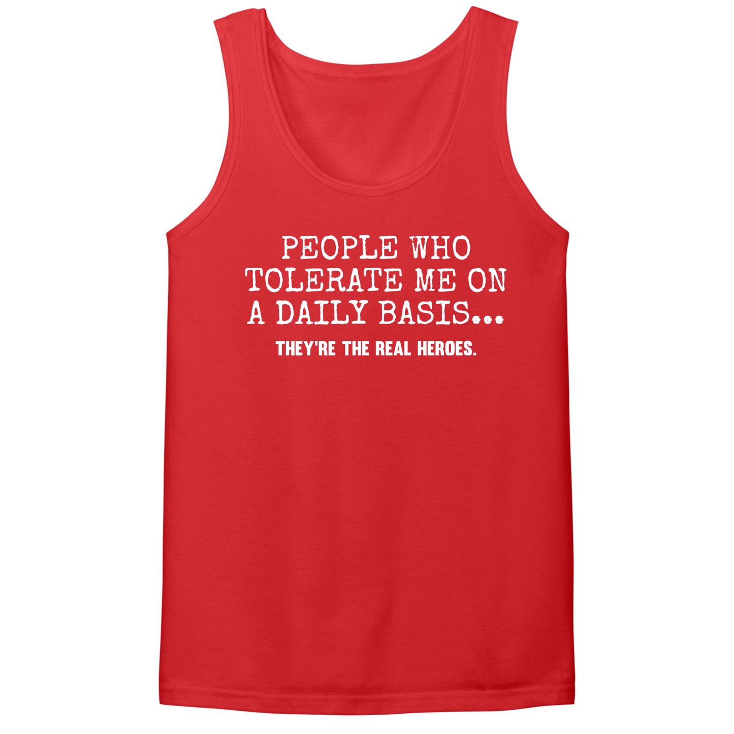 People Who Tolerate Me Are Heroes Mens Tank Top