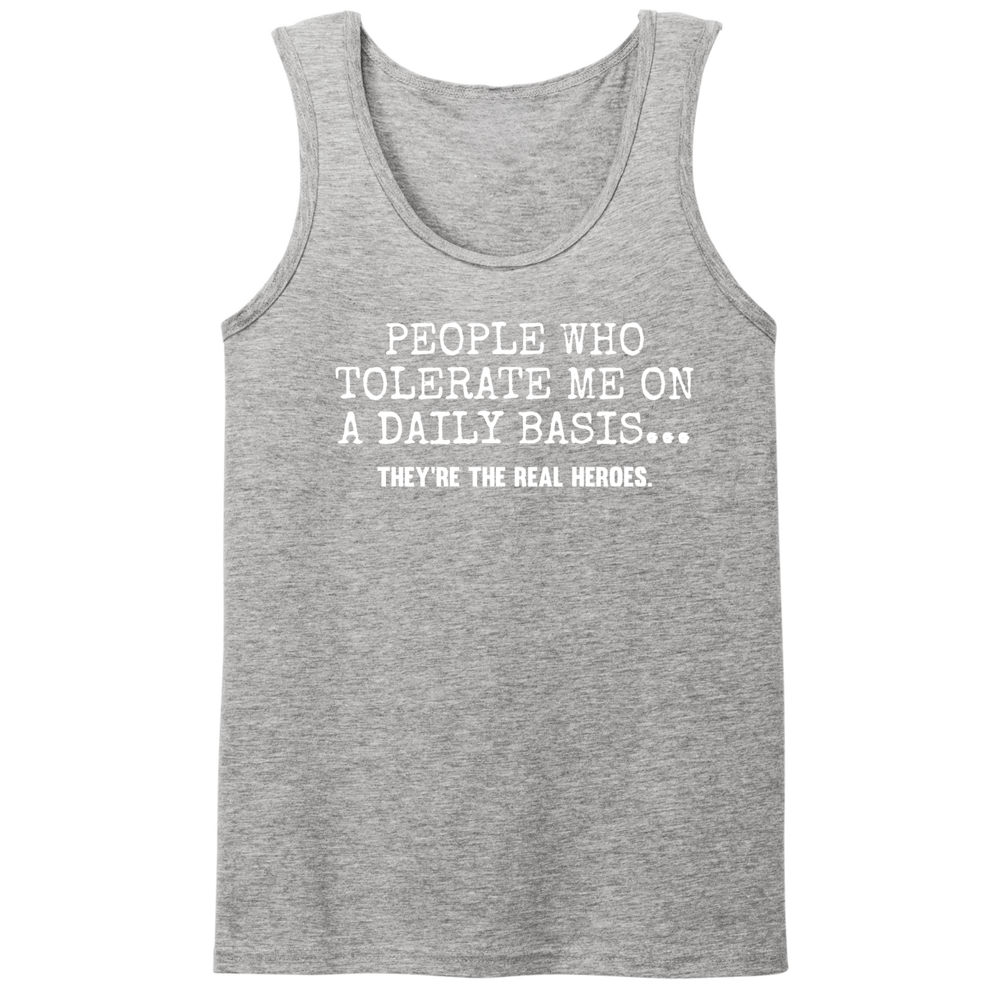 People Who Tolerate Me Are Heroes Mens Tank Top