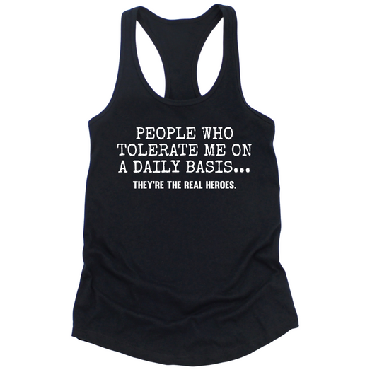 People Who Tolerate Me Are Heroes Womens Tank Top