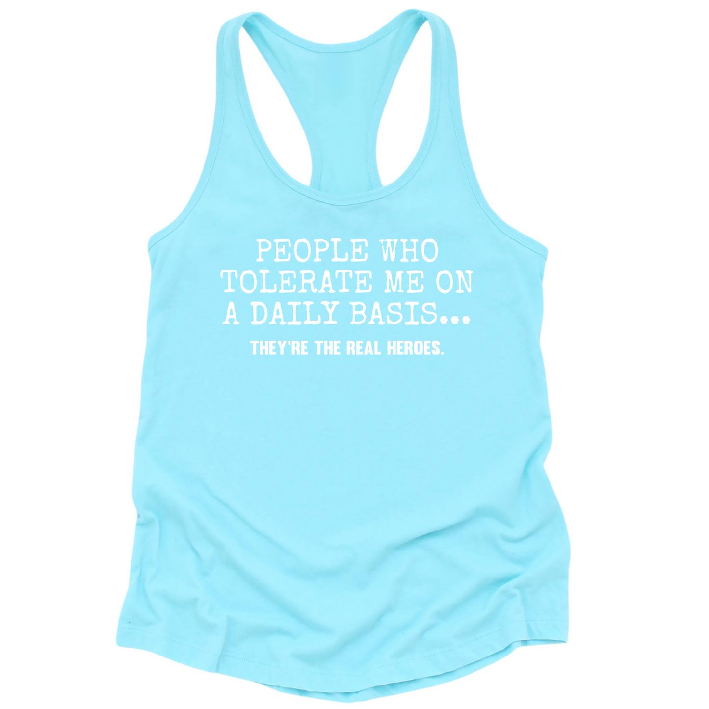 People Who Tolerate Me Are Heroes Womens Tank Top