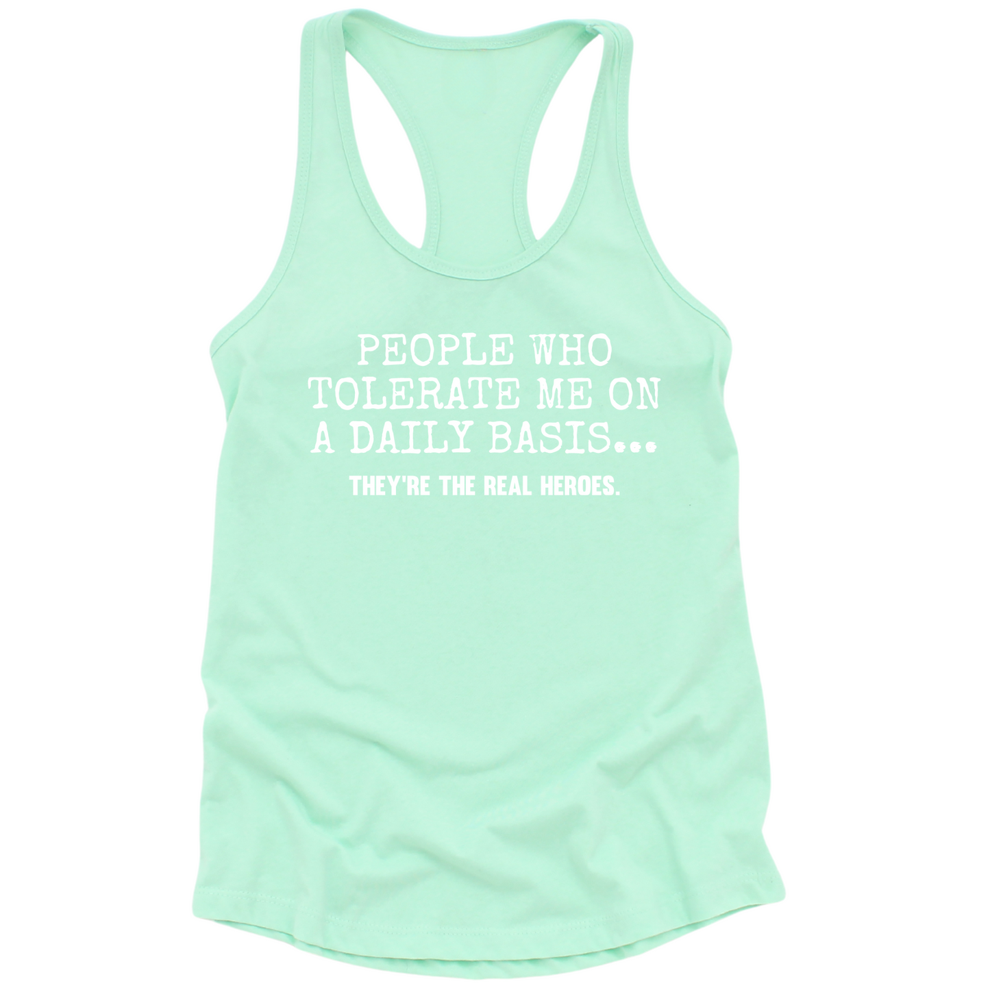 People Who Tolerate Me Are Heroes Womens Tank Top