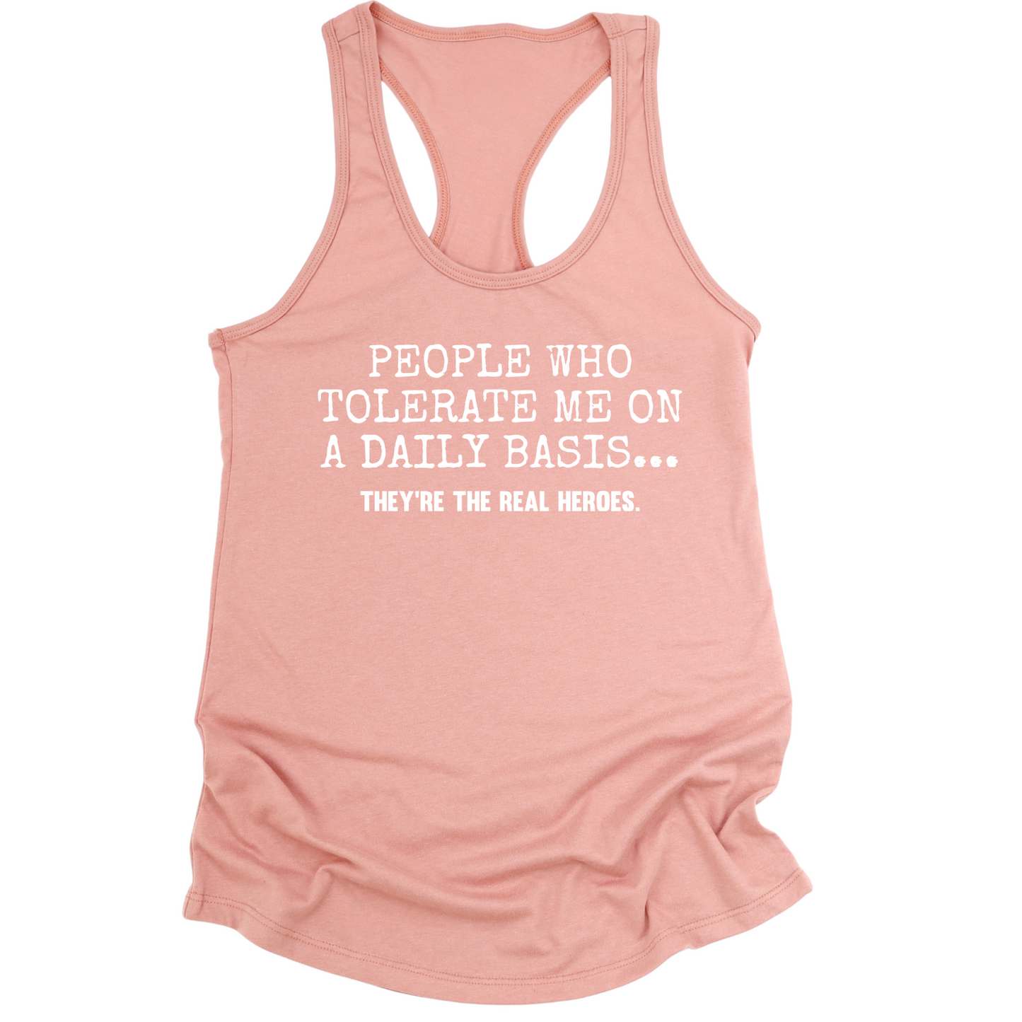 People Who Tolerate Me Are Heroes Womens Tank Top