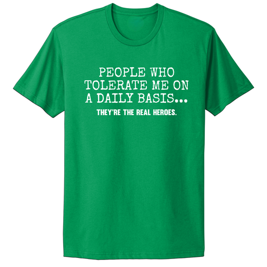 People Who Tolerate Me Are Heroes T-shirt