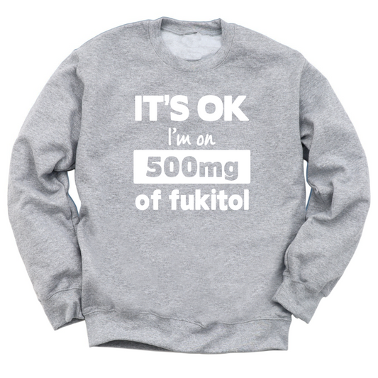 I'm On 500mg Of Fukitol Crewneck Sweater