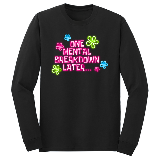 One Mental Breakdown Later Long Sleeve Tshirt