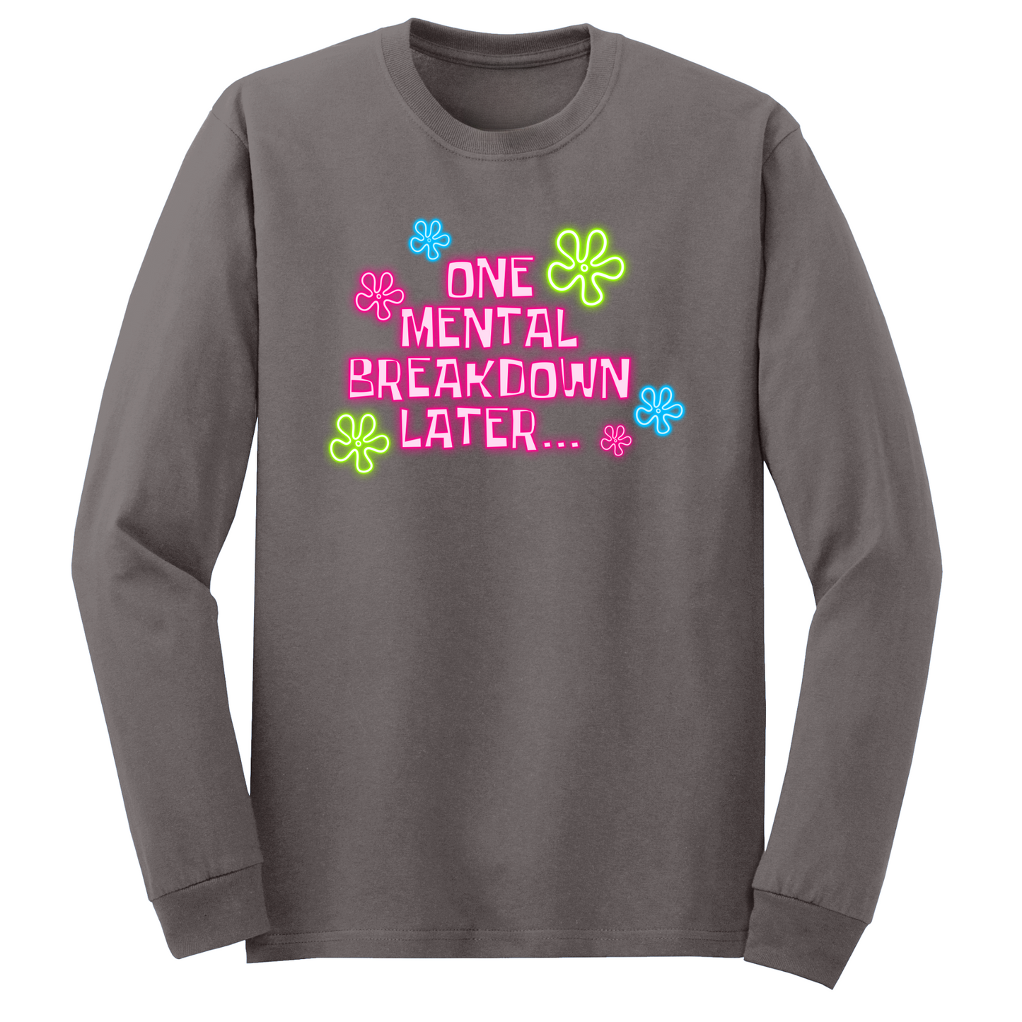 One Mental Breakdown Later Long Sleeve Tshirt